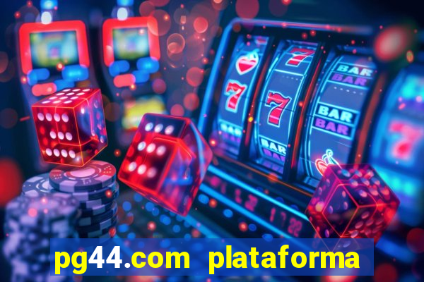 pg44.com plataforma de jogos